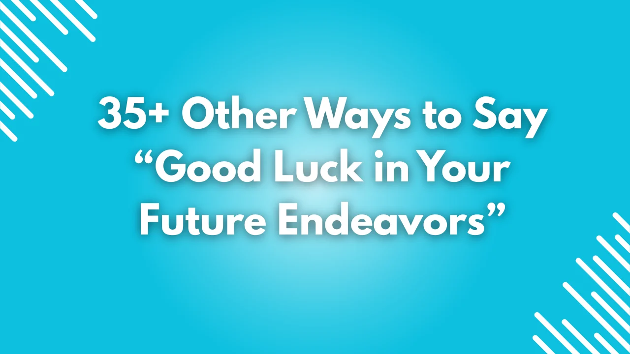 Good Luck in Your Future Endeavors