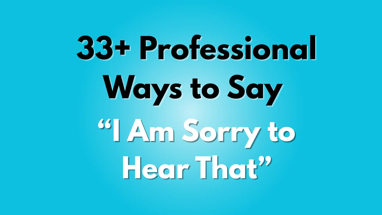 I Am Sorry to Hear That