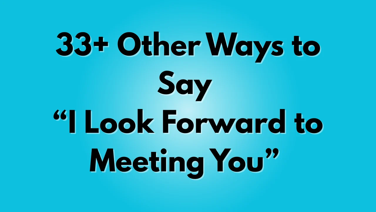 I Look Forward to Meeting You