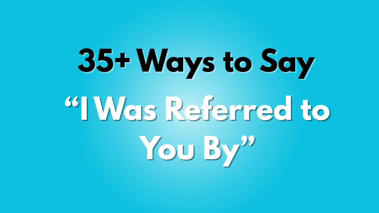I Was Referred to You By