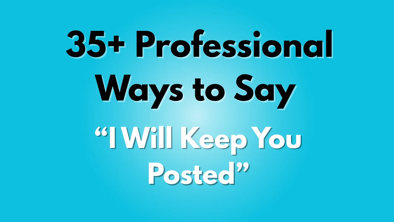 I Will Keep You Posted