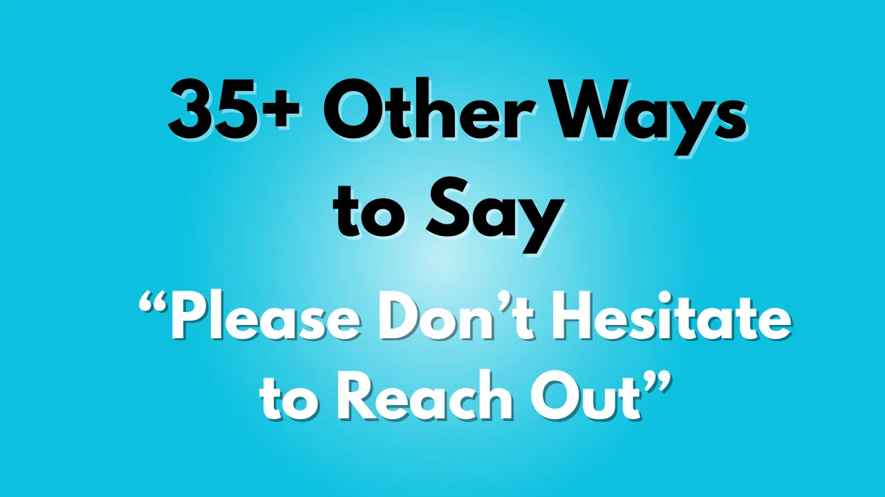 Please Don’t Hesitate to Reach Out