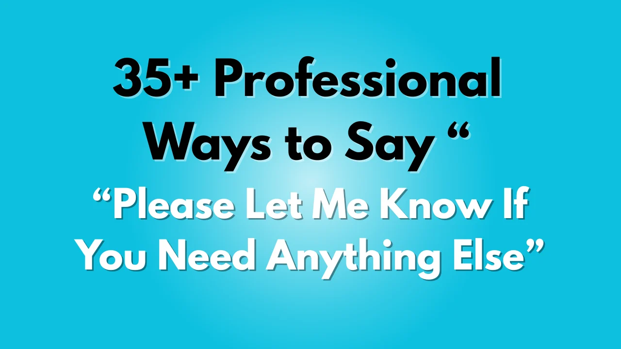 Please Let Me Know If You Need Anything Else