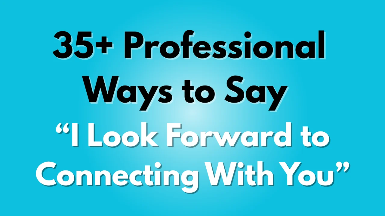 I Look Forward to Connecting With You