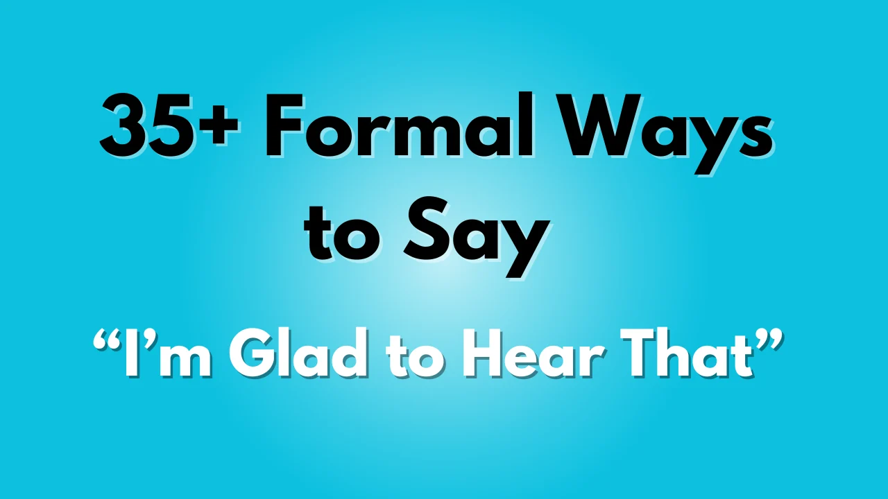 I’m Glad to Hear That