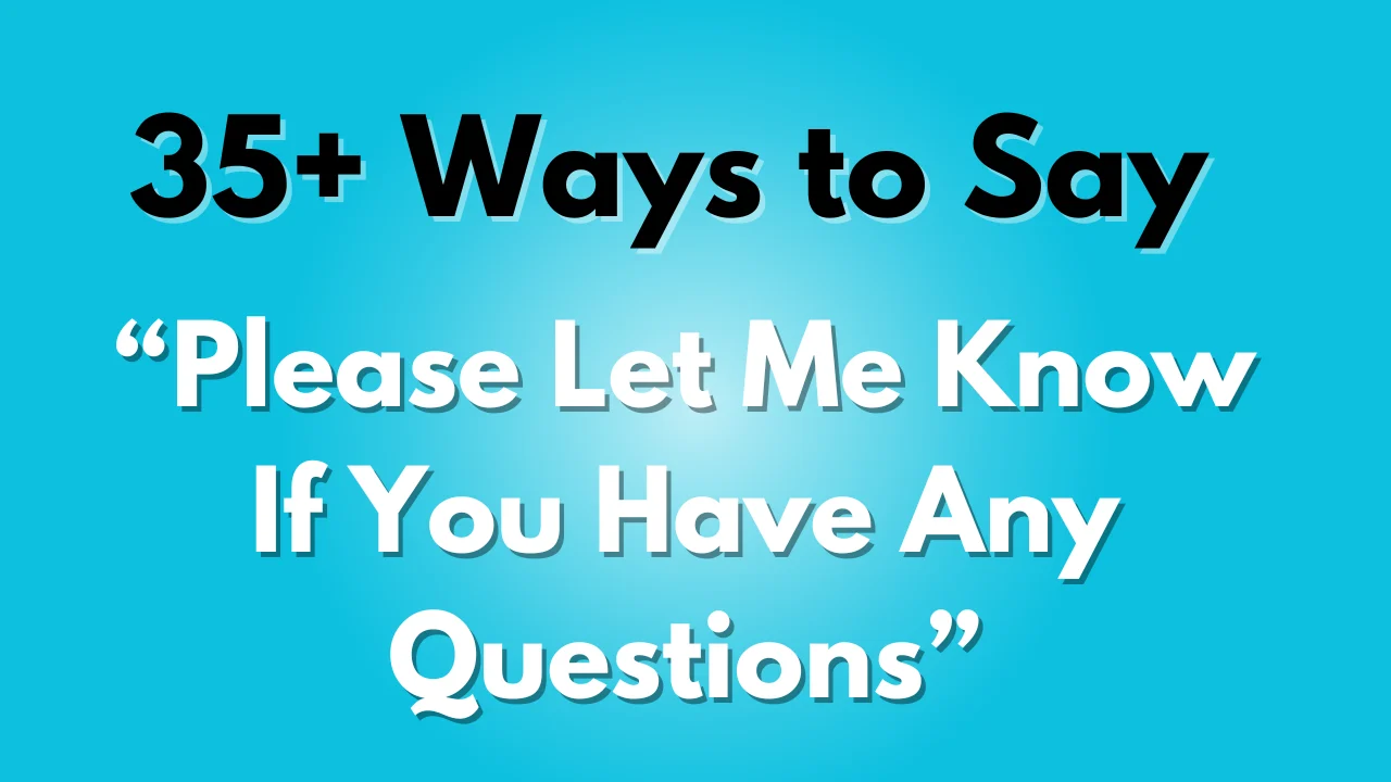 Please Let Me Know If You Have Any Questions