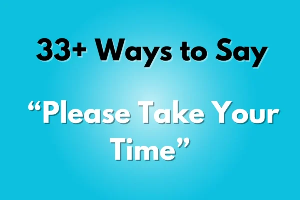 Please Take Your Time