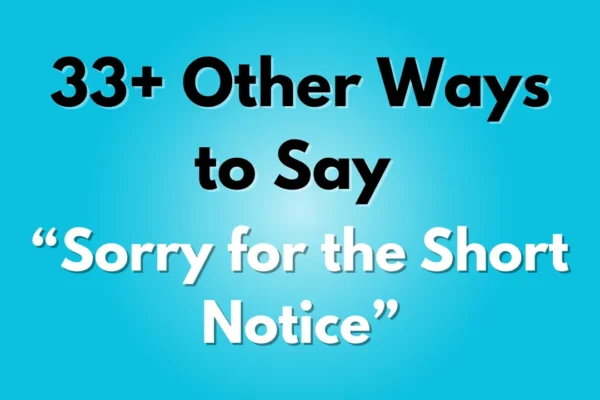 Sorry for the Short Notice