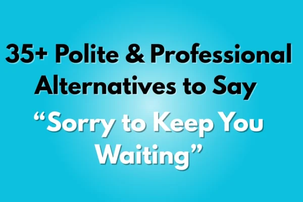 Sorry to Keep You Waiting