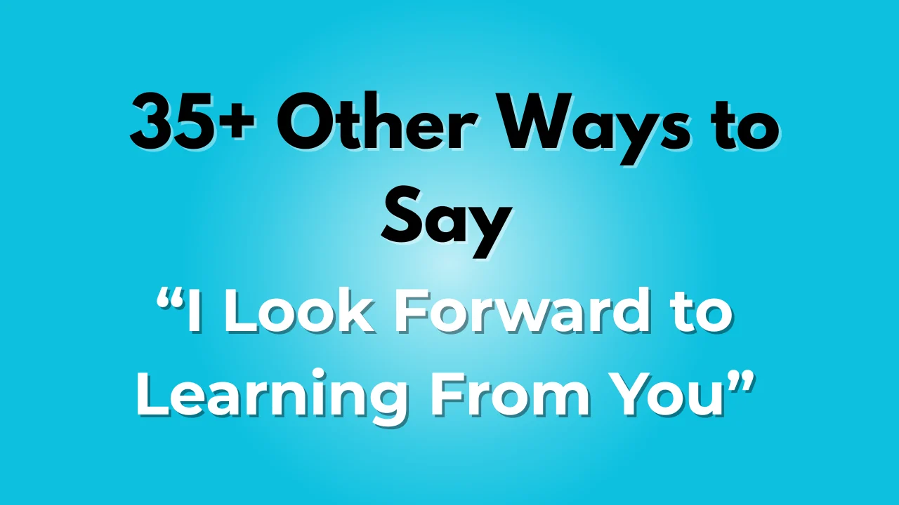 I Look Forward to Learning From You