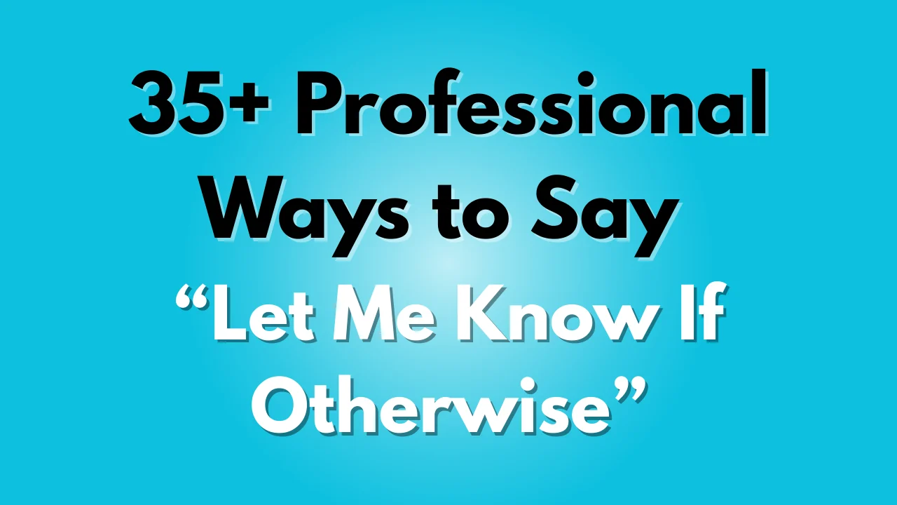 Let Me Know If Otherwise