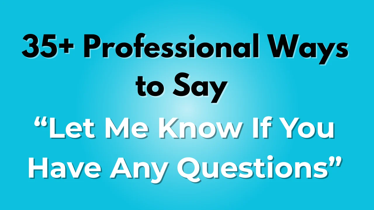 Let Me Know If You Have Any Questions