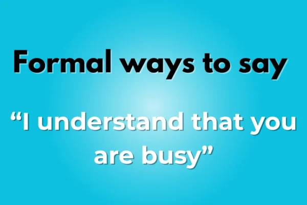 i understand that you are busy