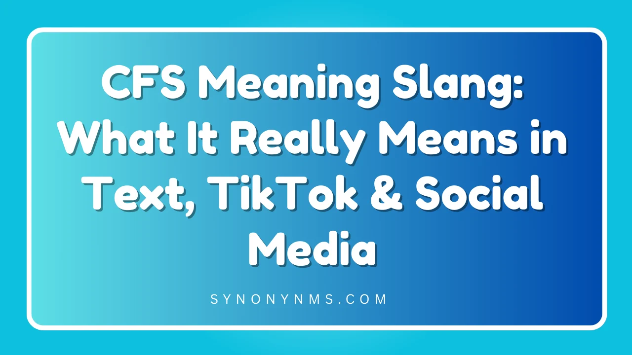 CFS Meaning Slang
