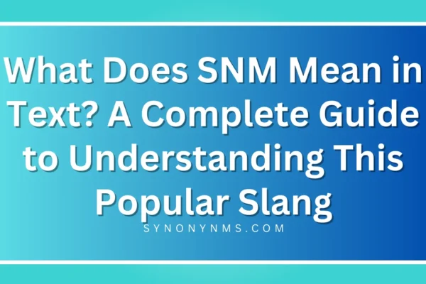 SNM is a versatile abbreviation in modern texting culture. It can be playful, flirty, humorous, or simply a way to express “not mine.”