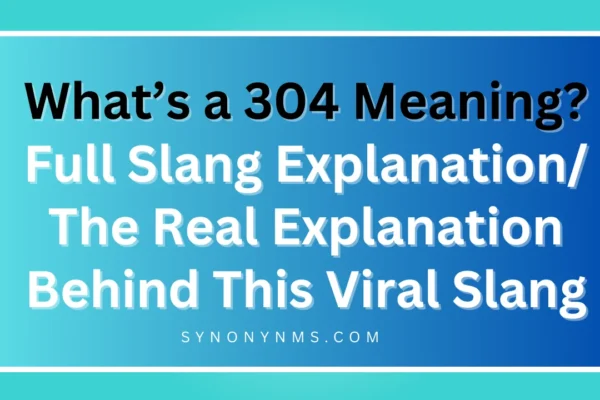 What’s a 304 Meaning