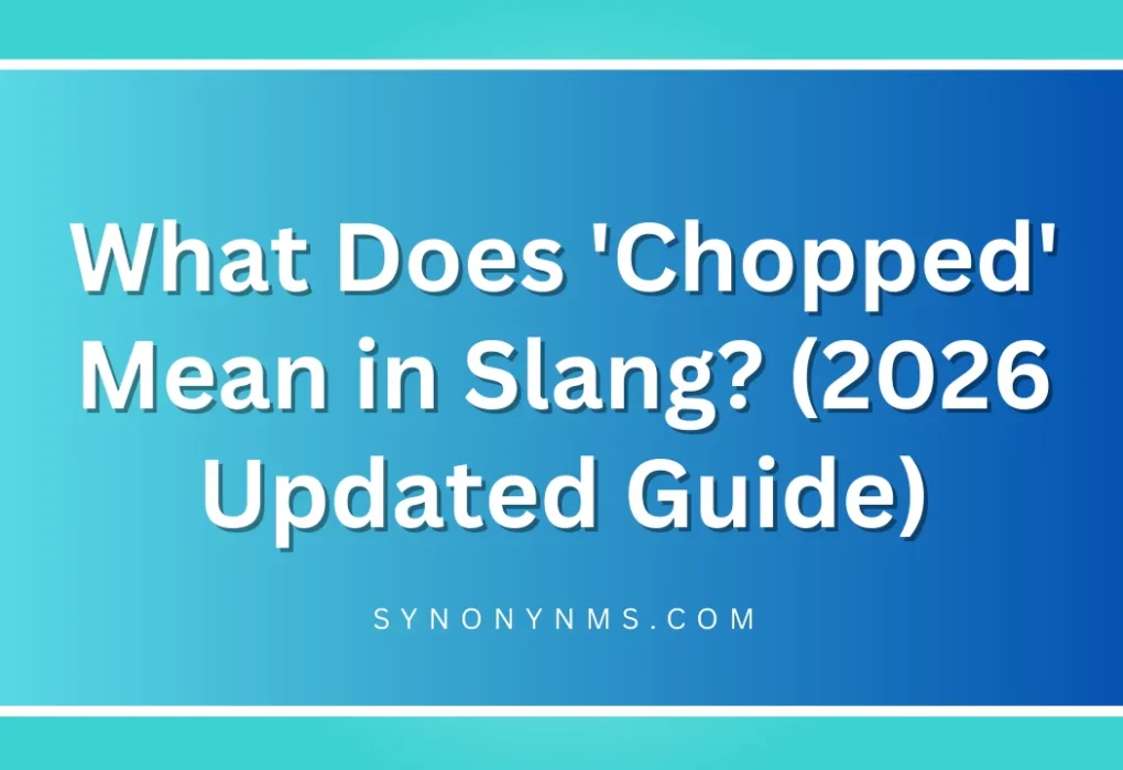 'Chopped' Mean in Slang