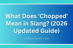 'Chopped' Mean in Slang