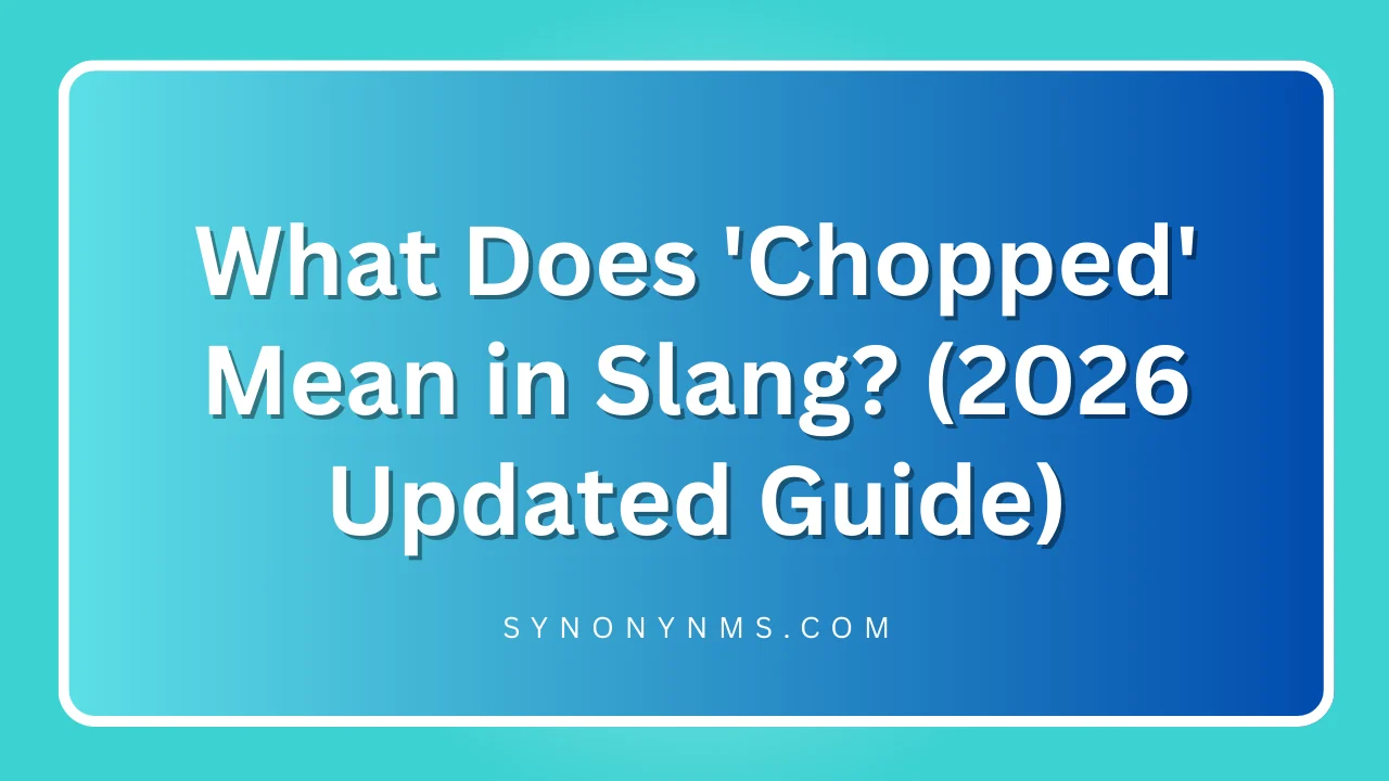'Chopped' Mean in Slang