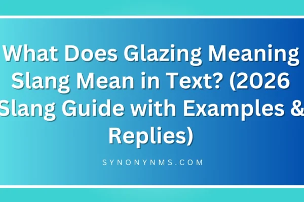 Glazing Meaning Slang Mean in Text