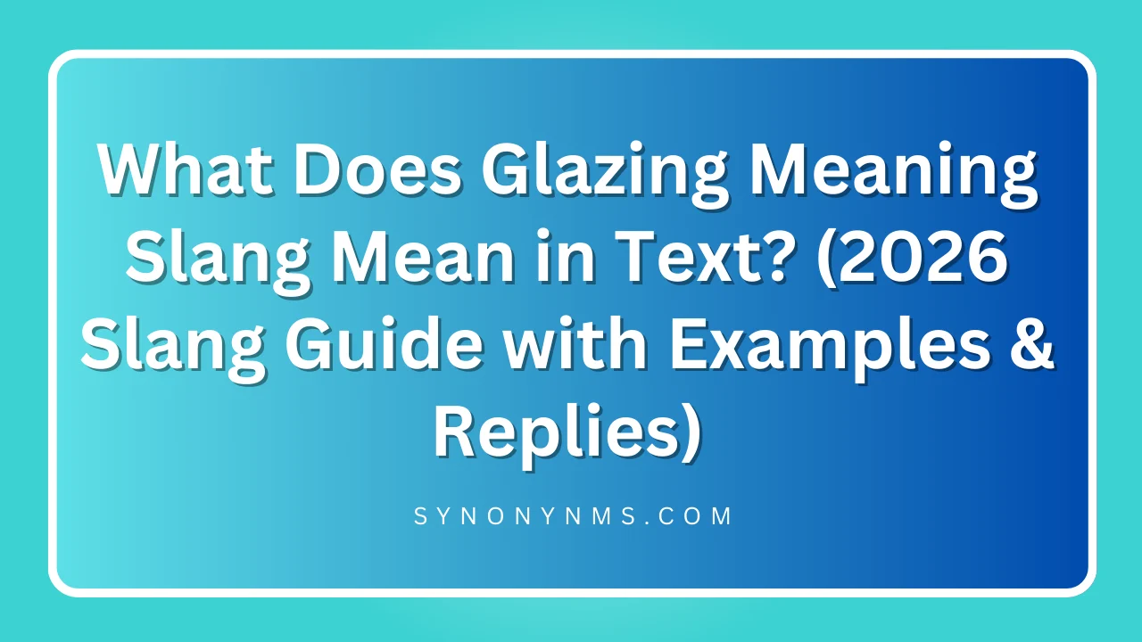 Glazing Meaning Slang Mean in Text